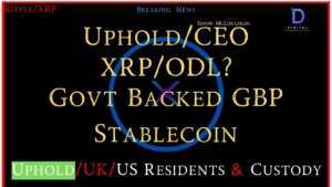 Ripple/XRP-Uphold/CEO Simon McLoughlin-XRP/ODL?,Govt Backed Pound Stablecoin,Custody/Protection